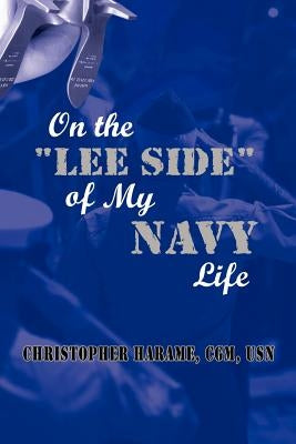 On the Lee Side of My Navy Life by Harame, Christopher