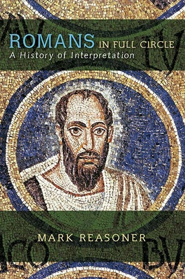 Romans in Full Circle: A History of Interpretation by Reasoner, Mark