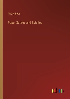 Pope. Satires and Epistles by Anonymous