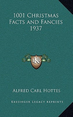 1001 Christmas Facts and Fancies 1937 by Hottes, Alfred Carl