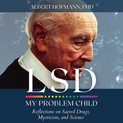 LSD My Problem Child (4th Edition): Reflections on Sacred Drugs, Mysticism and Science by Hoffman, Albert