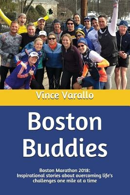 Boston Buddies: Boston Marathon 2018: Inspirational stories about overcoming life's challenges one mile at a time by Rawson, Larry
