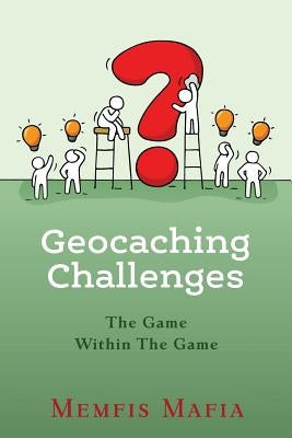 Geocaching Challenges: The Game Within The Game by Lunsford, Kristi