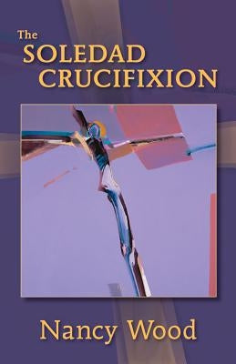 The Soledad Crucifixion by Wood, Nancy