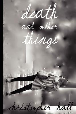 Death and Other Things by Hall, Christopher