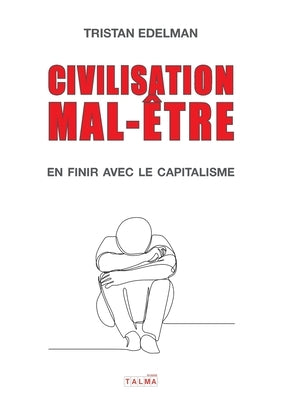 Civilisation mal-être - En finir avec le capitalisme by Edelman, Tristan