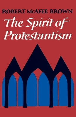 The Spirit of Protestantism by Brown, Robert McAfee
