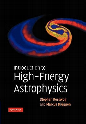 Introduction to High-Energy Astrophysics by Rosswog, Stephan