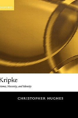 Kripke: Names, Necessity, and Identity by Hughes, Christopher