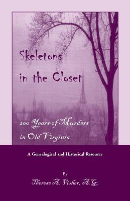 Skeletons in the Closet: 200 Years of Murders in Old Virginia by Fisher, Therese a.