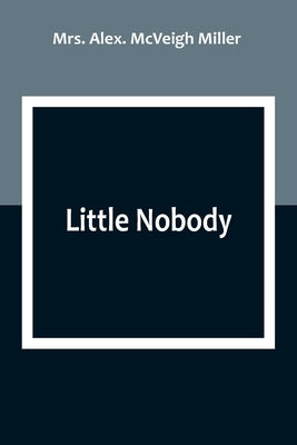 Little Nobody by Alex McVeigh Miller