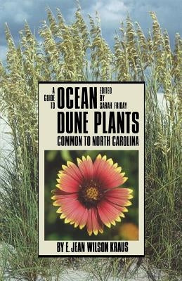 Guide to Ocean Dune Plants Common to North Carolina by Kraus, E. Jean Wilson