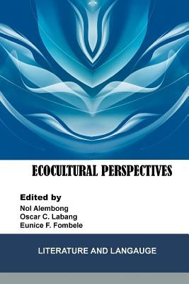 Ecocultural Perspectives: Literature and Language by Eunice F. Fombele (Eds), Nol Alembong