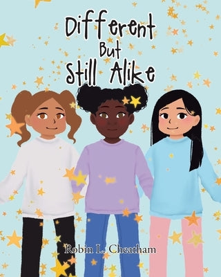 Different But Still Alike by Cheatham, Robin L.