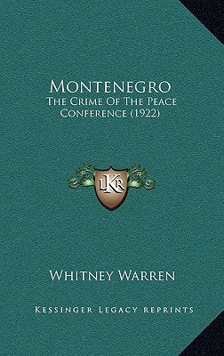 Montenegro: The Crime Of The Peace Conference (1922) by Warren, Whitney