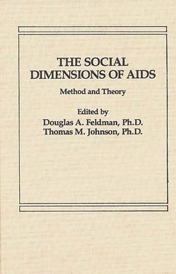 The Social Dimensions of AIDS: Method and Theory by Johnson, T.