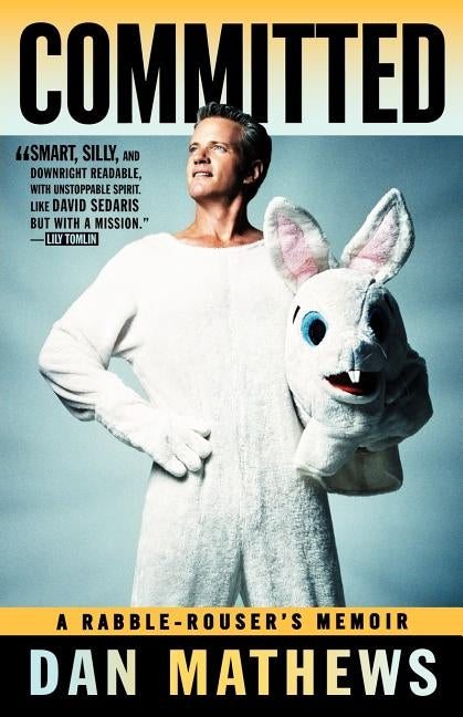 Committed: A Rabble-Rouser's Memoir by Mathews, Dan