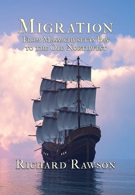 Migration: From Massachusetts Bay to the Old Northwest by Rawson, Richard