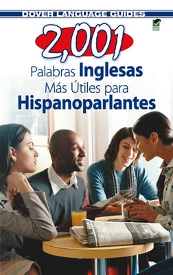 2,001 Palabras Inglesas Mas Utiles Para Hispanoparlantes = 2,001 Most Useful English Words for Spanish Speekers by Garcia Loaeza, Pablo