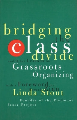 Bridging the Class Divide: And Other Lessons for Grassroots Organizing by Stout, Linda