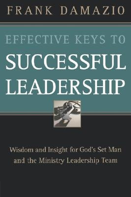 Effective Keys to Successful Leadership by Damazio, Frank