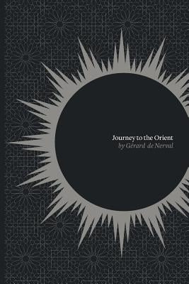 Journey to the Orient by Nerval, Gerard De