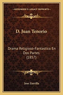 D. Juan Tenorio: Drama Religioso-Fantastico En Dos Partes (1857) by Zorrilla, Jose