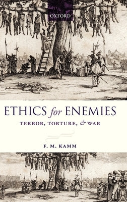 Ethics for Enemies: Terror, Torture, and War by Kamm, F. M.