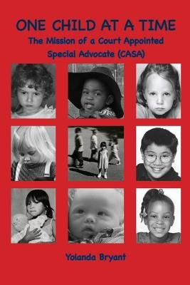 One Child at a Time: The Mission of a Court Appointed Special Advocate (CASA) by Bryant, Yolanda
