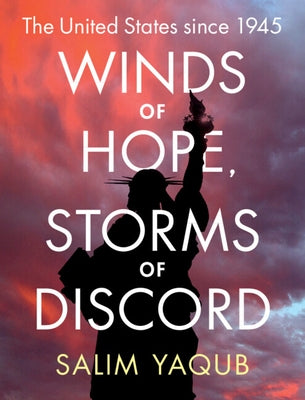 Winds of Hope, Storms of Discord: The United States Since 1945 by Yaqub, Salim