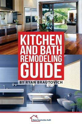 Kitchen and Bath Remodeling Guide by Brautovich, Ryan