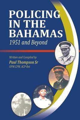 Policing In The Bahamas: 1951 and Beyond by Thompson, Paul