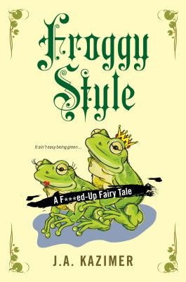 Froggy Style by Kazimer, J. A.