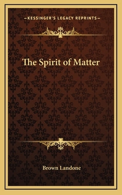 The Spirit of Matter by Landone, Brown