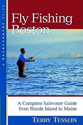 Fly-Fishing Boston: A Complete Saltwater Guide from Rhode Island to Maine by Tessein, Terry