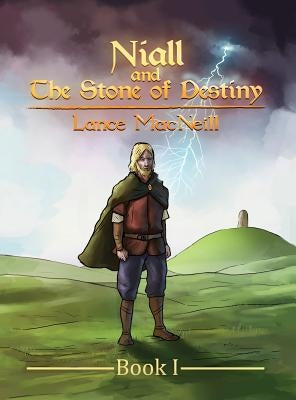 Niall and the Stone of Destiny: Book I by MacNeill, Lance Joseph