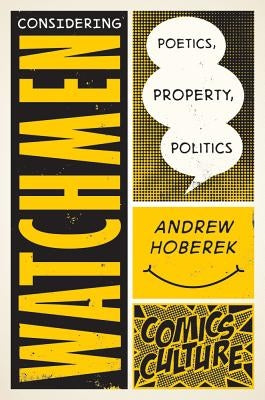 Considering Watchmen: Poetics, Property, Politics by Hoberek, Andrew