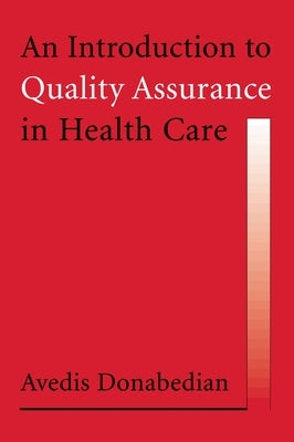 An Introduction to Quality Assurance in Health Care by Donabedian, Avedis