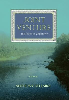 Joint Venture: The Paces of Jamestown by Dellaira, Anthony J.