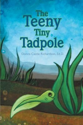 The Teeny Tiny Tadpole: Kids literature by Richardson Ed D., Donna Castle