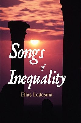 Songs of Inequality by Ledesma, Elias