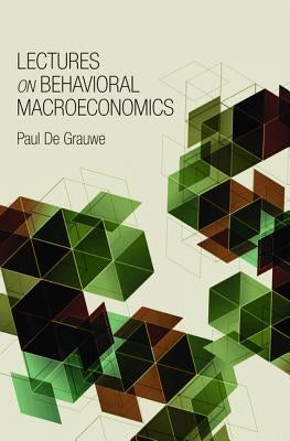 Lectures on Behavioral Macroeconomics by de Grauwe, Paul