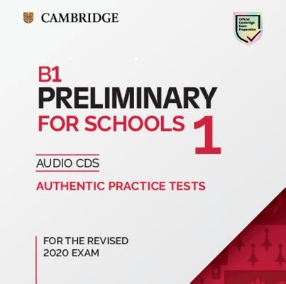 B1 Preliminary for Schools 1 for the Revised 2020 Exam Audio CDs: Authentic Practice Tests by 