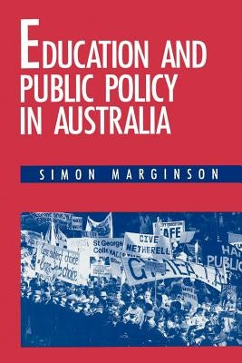 Education and Public Policy in Australia by Marginson, Simon