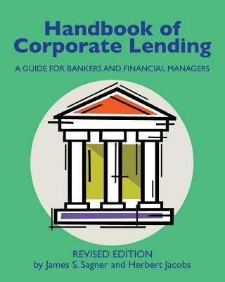 Handbook of Corporate Lending: A Guide for Bankers and Financial Managers revised by Jacobs, Herbert