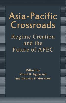 Asia-Pacific Crossroads: Regime Creation and the Future of Apec by Aggarwal, Vinod K.