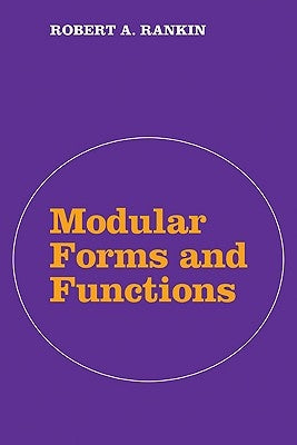 Modular Forms and Functions by Rankin, Robert a.