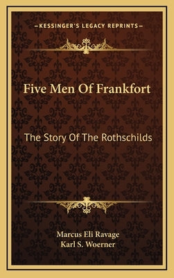 Five Men Of Frankfort: The Story Of The Rothschilds by Ravage, Marcus Eli