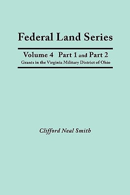 Federal Land Series. A Calendar of Archival Materials on the Land Patents Issued by the United States Government, with Subject, Tract, and Name Indexe by Smith, Clifford Neal