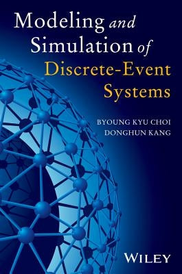 Modeling and Simulation of Discrete Event Systems by Choi, Byoung Kyu